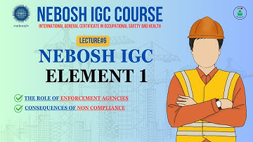 NEBOSH IGC Element 1 Lecture#6 ||Role of Enforcement Agencies||NEBOSH IGC Course