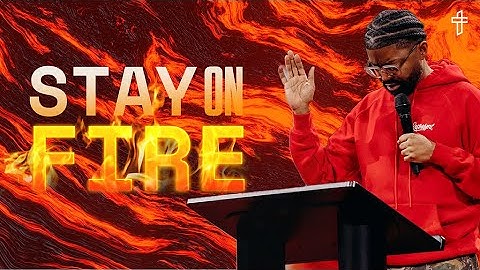 Stay On Fire  // Faith In The Fire // Pastor Tim Ross