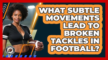 What Subtle Movements Lead To Broken Tackles In Football? - Gridiron Data Digest
