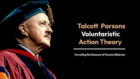 Voluntaristic Action Theory by Talcott Parsons