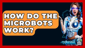 How Do The Microbots Work? - The SciFi Reel