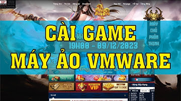 Cài Game Máy Ảo VMware | Game Thiên Long Bát Bộ - Thiên Long Kinh Điển