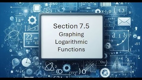 7 5 Graphing Logarithmic Functions