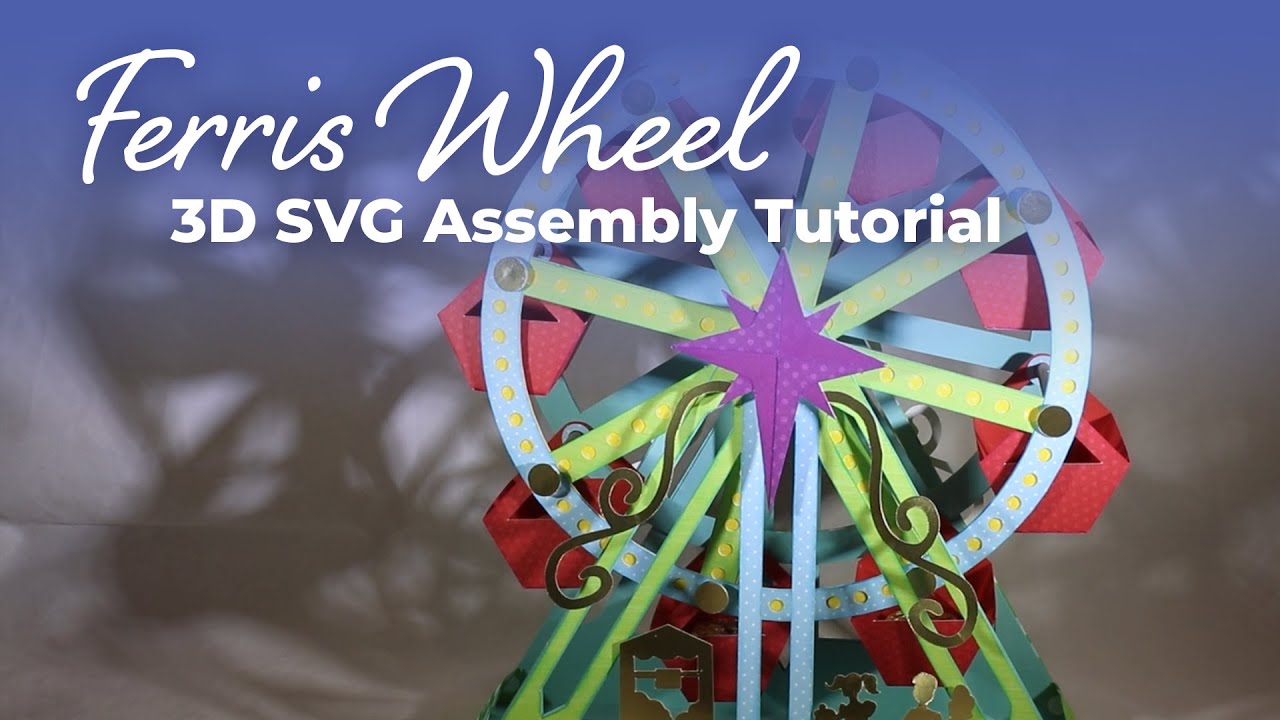 Ferris Wheel 3D SVG Assembly Tutorial - Cutting Room Digital Designs