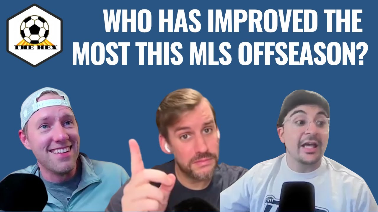 Which MLS team has improved the most this winter & is Sargent worth $18m? | The Hex Ep. 54 full pod