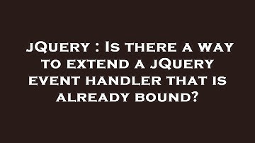 jQuery : Is there a way to extend a jQuery event handler that is already bound?