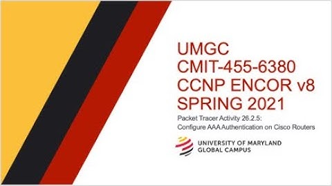 UMGC - Spring 2021 CMIT-455 CCNP ENCOR v8 Tutorial Packet Tracer 26.2.5: Configuring AAA Auth.