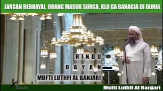 KUNCI BAHAGIA DUNIA AKHERAT - RINDU BAYAN USTAD LUTFI AL BANJARI