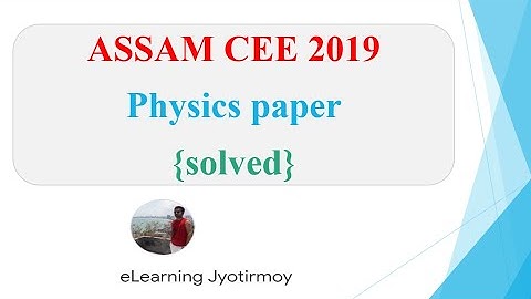 CEE Assam 2019 Physics Solution Part-1 {step by step solution}