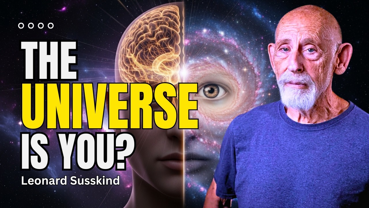 What If Consciousness Is The Universe Experiencing Itself | Leonard Susskind