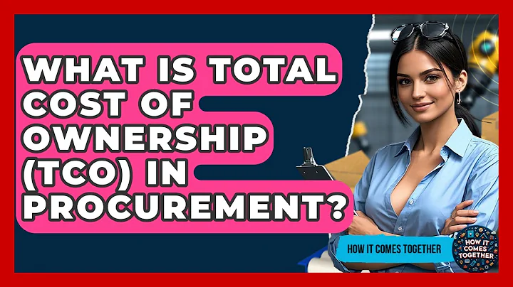 What Is Total Cost Of Ownership (TCO) In Procurement? - How It Comes Together