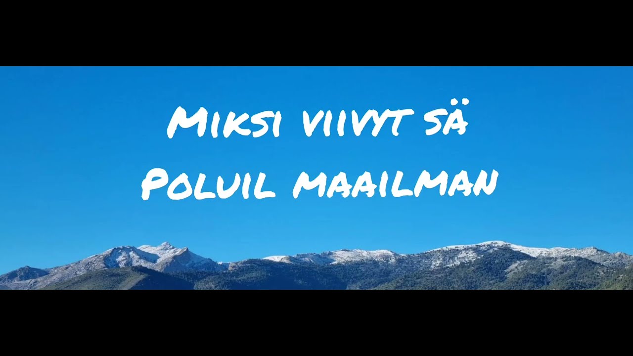 Miksi viivyt sä poluil maailman
