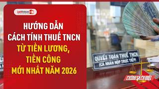 Hướng dẫn cách tính thuế TNCN từ tiền lương, tiền công mới nhất năm 2026 | LuatVietnam.vn Hướng dẫn cách tính thuế TNCN từ tiền lương, tiền công mới nhất năm 2026 | LuatVietnam.vn