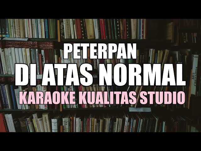 DI ATAS NORMAL - PETERPAN  KARAOKE VIDEO NO VOCAL MINUS ONE KUALITAS STUDIO class=