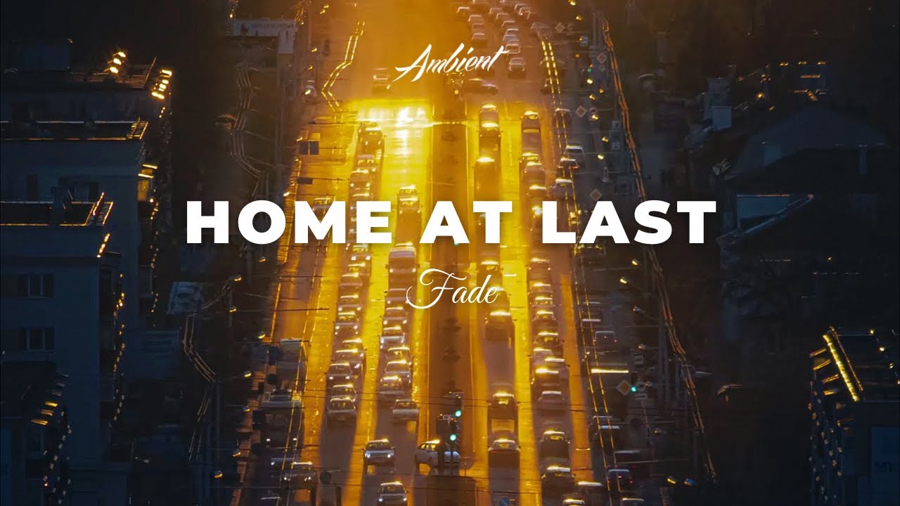Fade - Home at Last [chillout inspiring ambient]