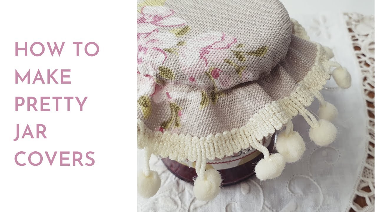 How to make pretty jar covers (easy and quick sewing project) - YouTube