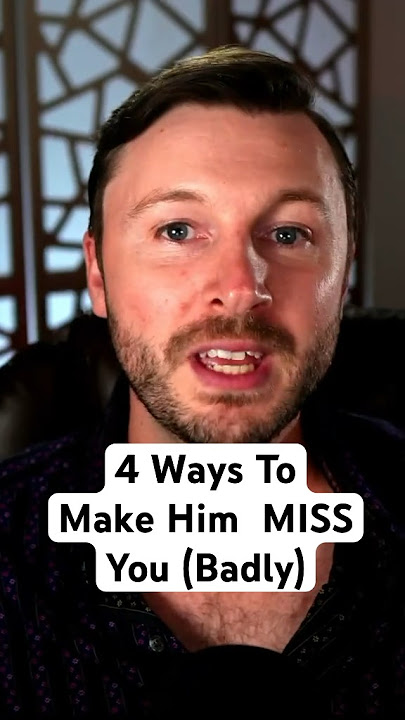 4 Ways To Make Him MISS You (Badly)