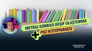 Metraj Sonrası Keşif Oluşturma Poz Kütüphanesi Nasıl Kullanılır?