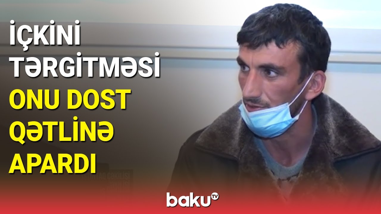 İçki bitdi, dostluq da bitdi: Qubada dostunu qətlə yetirən şəxs hadisəni danışdı