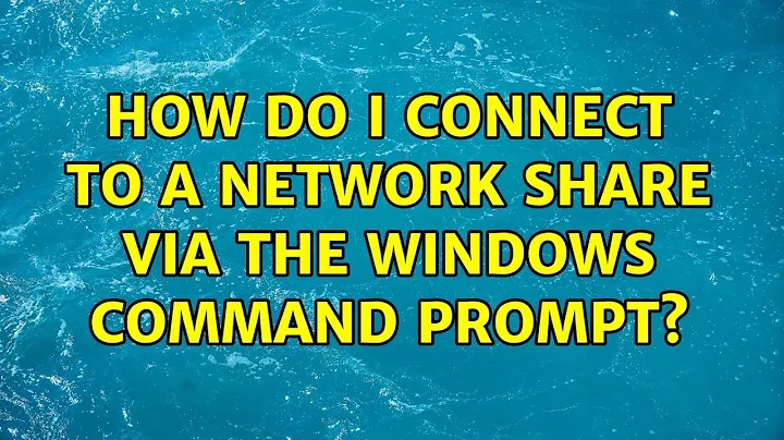 How do I connect to a network share via the Windows Command Prompt? (3 Solutions!!)