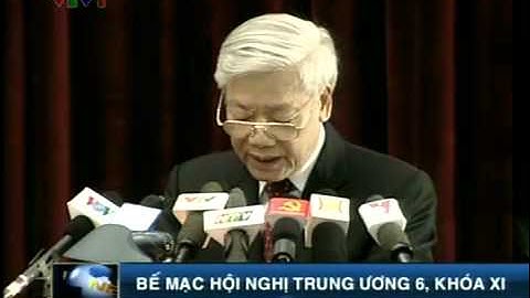 Bế mạc Hội nghị Trung ương 6 Khóa 11