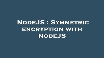 NodeJS : Symmetric encryption with NodeJS