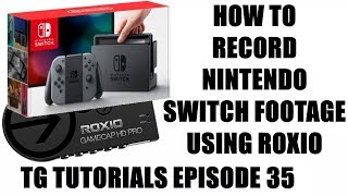 How To Record Nintendo Switch Footage Using Roxio Game Capture - Tg Tutorials Episode 35