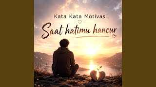 Kata Kata Motivasi Saat Hatimu Hancur