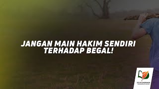 Jangan Main Hakim Sendiri terhadap Begal!