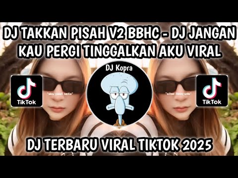 DJ JANGAN KAU PERGI TINGGALKAN AKU || DJ TAKKAN PISAH V2 BBHC VIRAL TIKTOK 2025‼️