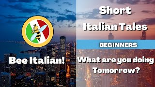 Learn Italian with Tales: What are You Doing Tomorrow? - Beginner Level - Bee Italian