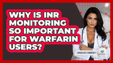 Why Is INR Monitoring So Important For Warfarin Users? - Cardiology Community