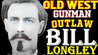 Wild Bill Longley: Texas' Most Feared Gunman | Outlaws of the Old West