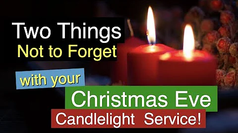 Two Things Not to Forget in Your Christmas Eve Candlelight Service-