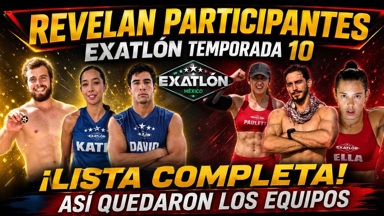 REVELAN LOS PARTICIPANTES DE EXATLON TEMPORADA 10 ASI QUEDARON LOS EQUIPOS ROJOS Y AZULES