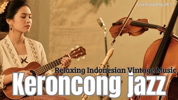 Keroncong Jazz  – Relaxing Indonesian Vintage Music and Smooth Jazz Fusion from Java