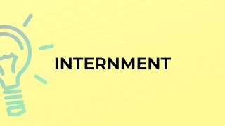 What is the meaning of the word INTERNMENT?