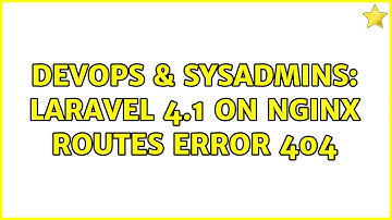 DevOps & SysAdmins: Laravel 4.1 on nginx routes error 404