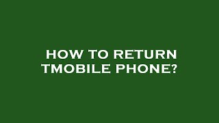 How to return tmobile phone?