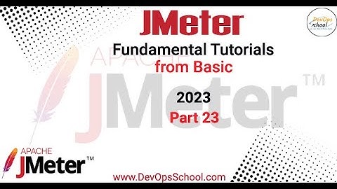 Jmeter Fundamental Tutorials from Basic 2023 - Part 23