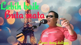 Lebih Baik Buta Mata  Cover Deny Daliyos nayla Kusuma 
