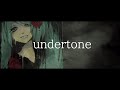 【Vocaloid オリジナル】undertone/kickss feat.初音ミク
