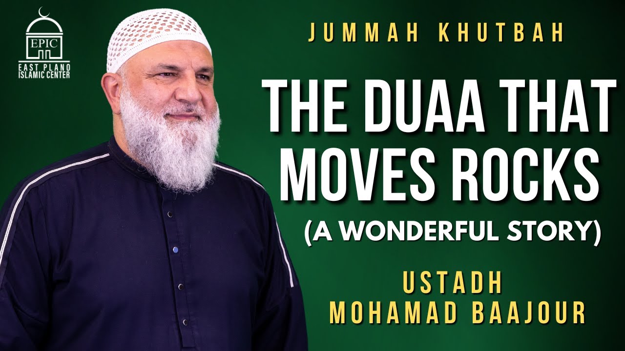 The Duaa that Moves Rocks ( A Wonderful Story ) | Jummah Khutbah | Ustadh Mohamad Baajour