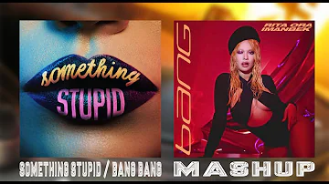 Something Stupid / Bang Bang Mashup of Jonas Blue, AWA, RITA ORA & Imanbek!