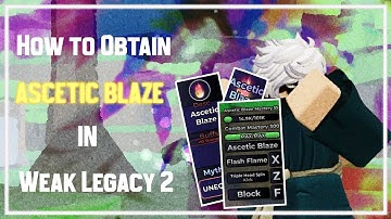 How to Obtain Ascetic Blaze [ WEAK LEGACY 2 ]