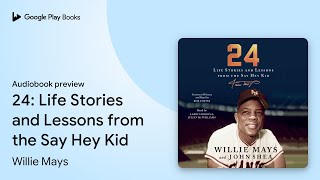 24: Life Stories and Lessons from the Say Hey… by Willie Mays · Audiobook preview