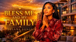 BLESS ME AND MY FAMILY 🙏❤️ | Powerful Prayer Song for Family Blessings & Protection| Delana Songs