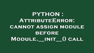 PYTHON : AttributeError: cannot assign module before Module.__init__() call