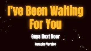 I've Been Waiting For You - Guys Next Door (Karaoke Version)