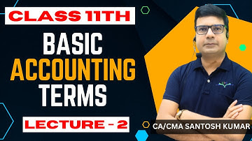 BASIC ACCOUNTING TERMS | Class 11th | Lecture -2 | CA/CMA Santosh Kumar